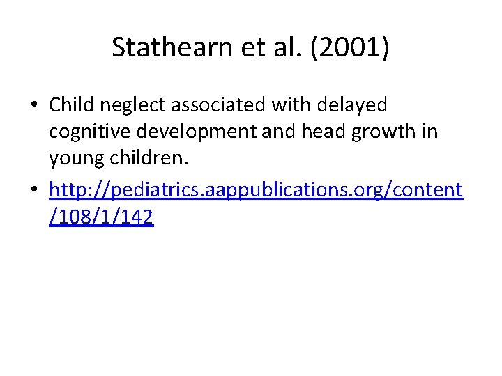 Stathearn et al. (2001) • Child neglect associated with delayed cognitive development and head