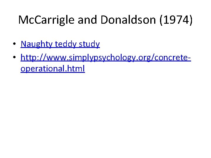 Mc. Carrigle and Donaldson (1974) • Naughty teddy study • http: //www. simplypsychology. org/concreteoperational.