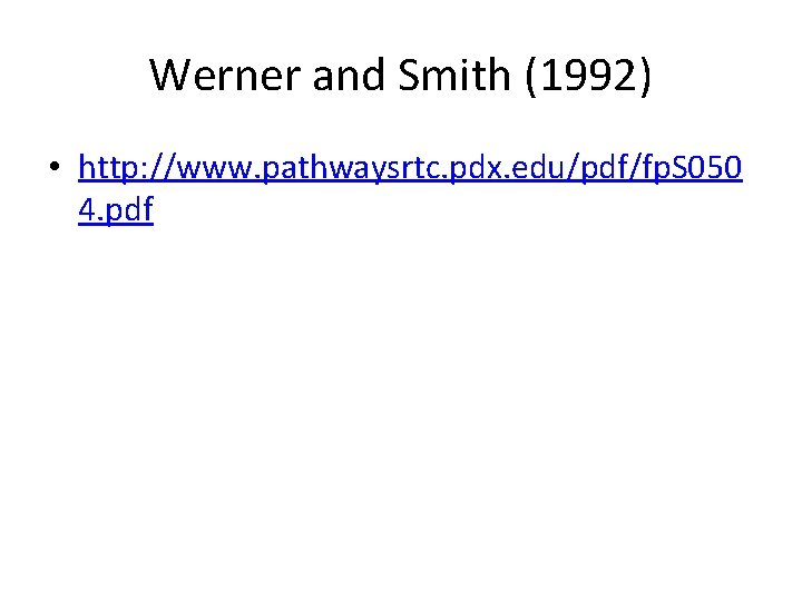 Werner and Smith (1992) • http: //www. pathwaysrtc. pdx. edu/pdf/fp. S 050 4. pdf