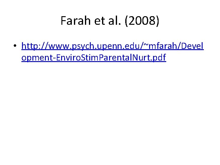 Farah et al. (2008) • http: //www. psych. upenn. edu/~mfarah/Devel opment-Enviro. Stim. Parental. Nurt.