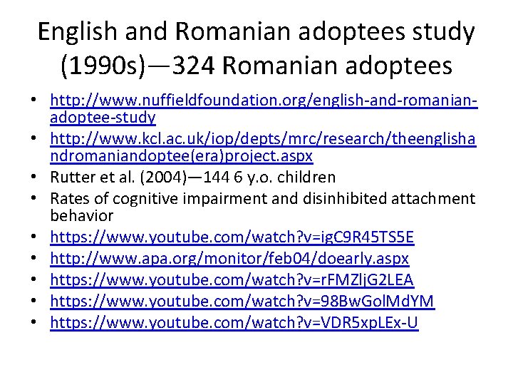 English and Romanian adoptees study (1990 s)— 324 Romanian adoptees • http: //www. nuffieldfoundation.