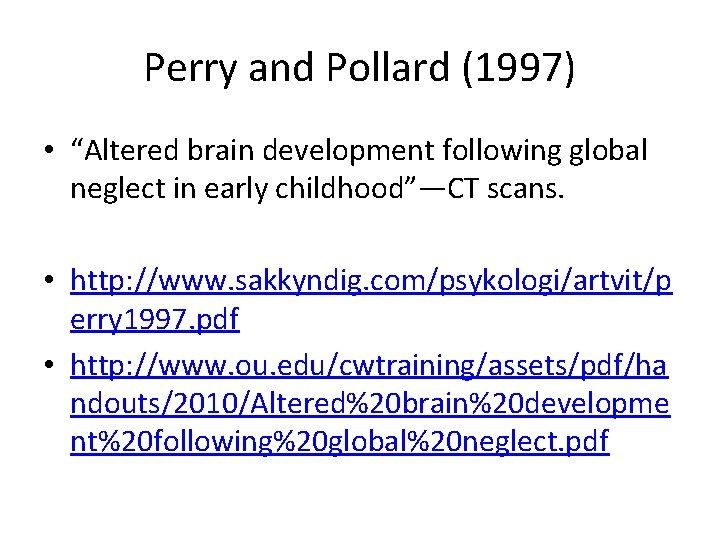 Perry and Pollard (1997) • “Altered brain development following global neglect in early childhood”—CT