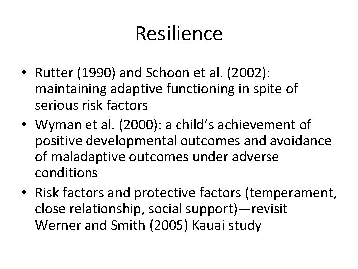 Resilience • Rutter (1990) and Schoon et al. (2002): maintaining adaptive functioning in spite