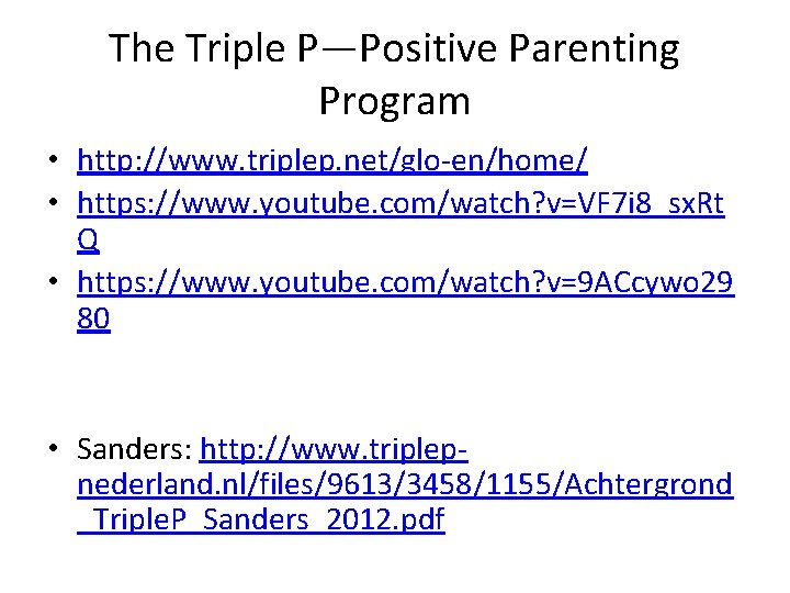 The Triple P—Positive Parenting Program • http: //www. triplep. net/glo-en/home/ • https: //www. youtube.