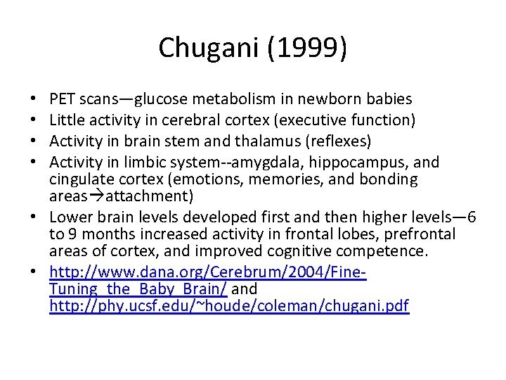 Chugani (1999) PET scans—glucose metabolism in newborn babies Little activity in cerebral cortex (executive