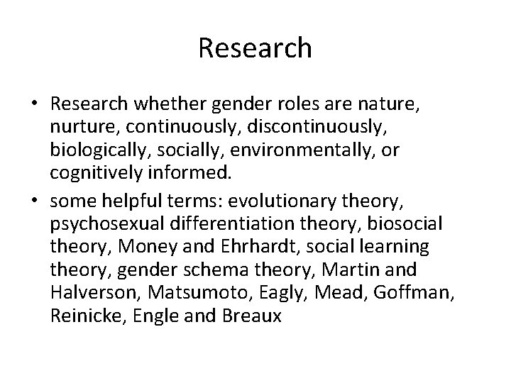 Research • Research whether gender roles are nature, nurture, continuously, discontinuously, biologically, socially, environmentally,