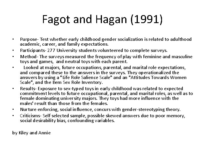 Fagot and Hagan (1991) • • Purpose- Test whether early childhood gender socialization is