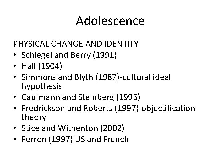 Adolescence PHYSICAL CHANGE AND IDENTITY • Schlegel and Berry (1991) • Hall (1904) •