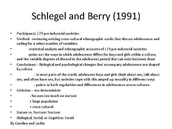 Schlegel and Berry (1991) Participants: 173 pre-industrial societies Method: -reviewing existing cross-cultural ethnographic works