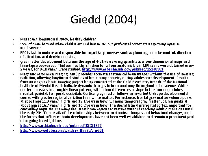 Giedd (2004) • • MRI scans, longitudinal study, healthy children 95% of brain formed