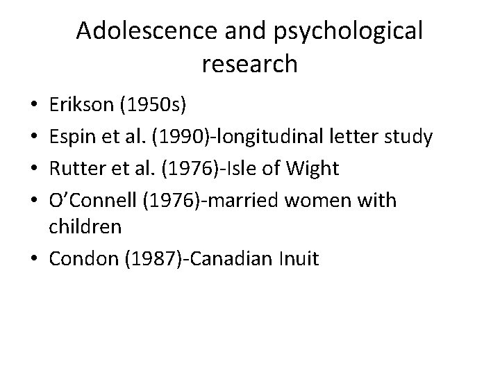 Adolescence and psychological research Erikson (1950 s) Espin et al. (1990)-longitudinal letter study Rutter