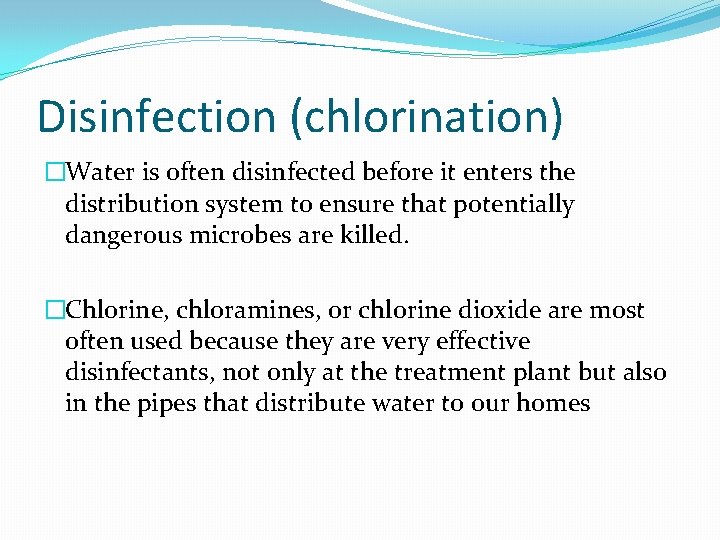 Disinfection (chlorination) �Water is often disinfected before it enters the distribution system to ensure