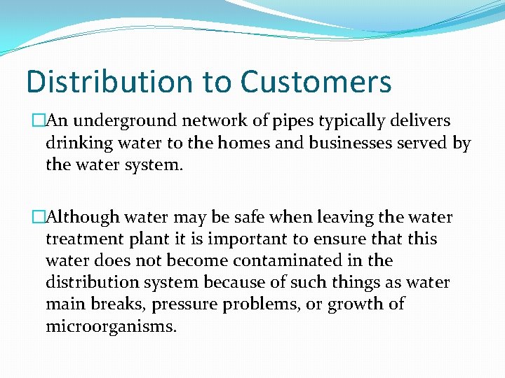 Distribution to Customers �An underground network of pipes typically delivers drinking water to the