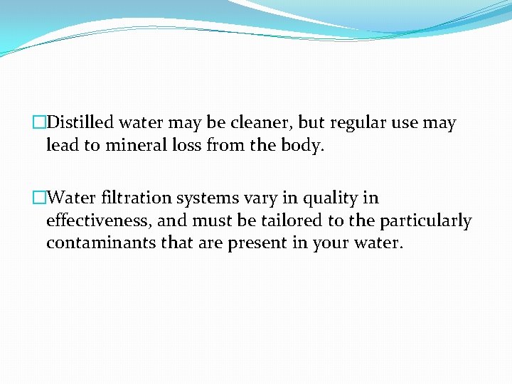 �Distilled water may be cleaner, but regular use may lead to mineral loss from