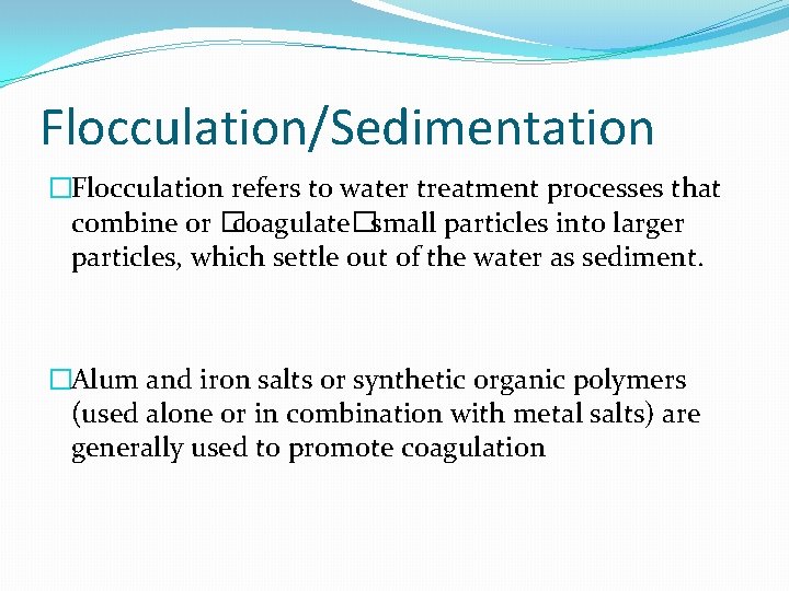 Flocculation/Sedimentation �Flocculation refers to water treatment processes that combine or � coagulate�small particles into