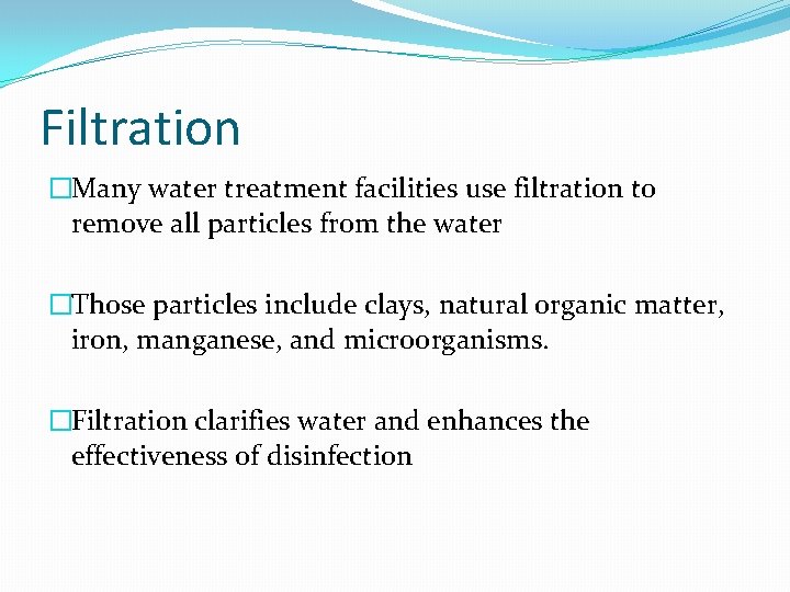 Filtration �Many water treatment facilities use filtration to remove all particles from the water