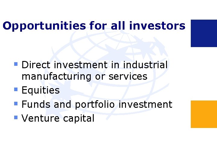 Opportunities for all investors § Direct investment in industrial manufacturing or services § Equities