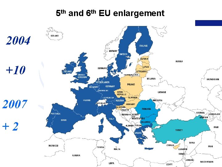5 th and 6 th EU enlargement 2004 +10 2007 +2 
