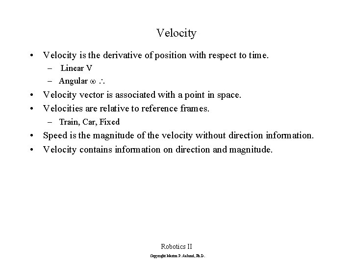 Velocity • Velocity is the derivative of position with respect to time. – Linear