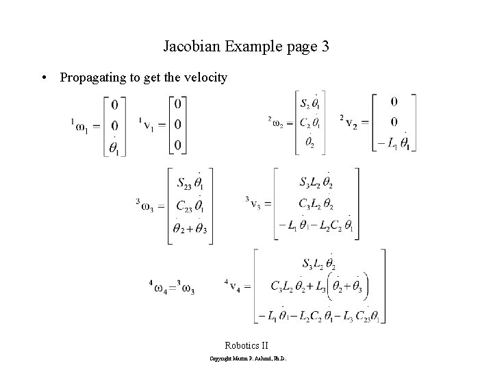 Jacobian Example page 3 • Propagating to get the velocity Robotics II Copyright Martin