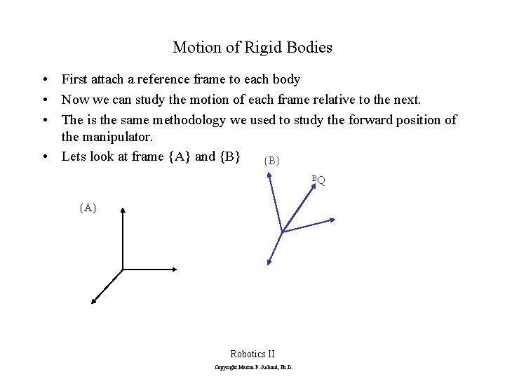 Motion of Rigid Bodies • First attach a reference frame to each body •