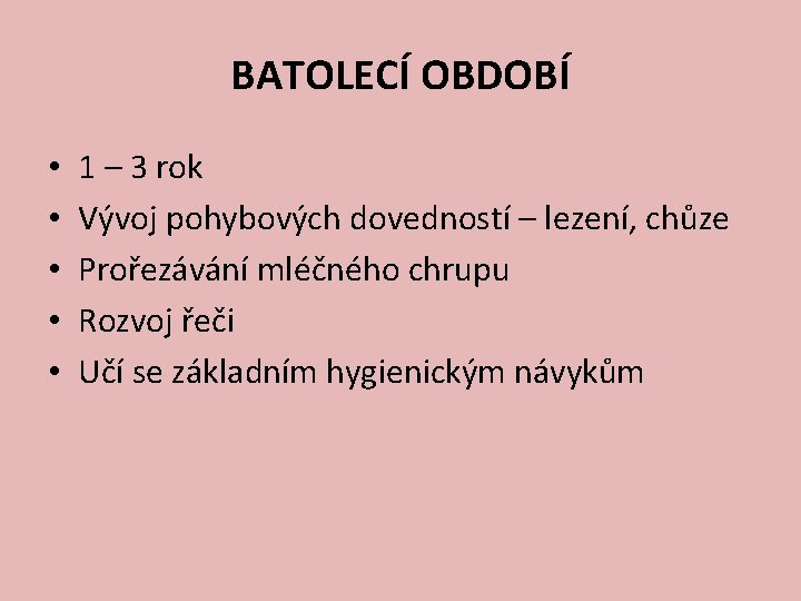 BATOLECÍ OBDOBÍ • • • 1 – 3 rok Vývoj pohybových dovedností – lezení,