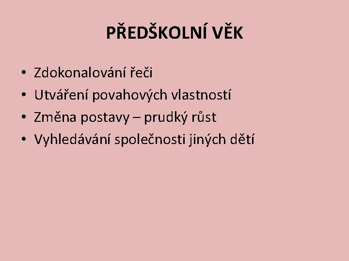 PŘEDŠKOLNÍ VĚK • • Zdokonalování řeči Utváření povahových vlastností Změna postavy – prudký růst