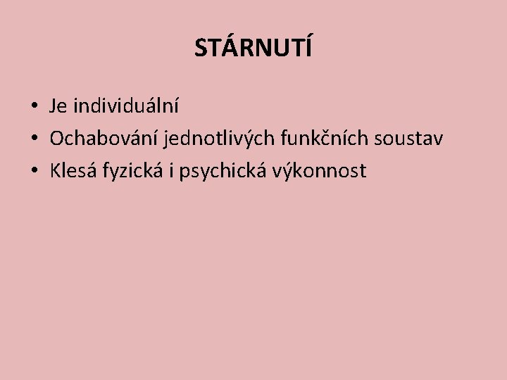 STÁRNUTÍ • Je individuální • Ochabování jednotlivých funkčních soustav • Klesá fyzická i psychická