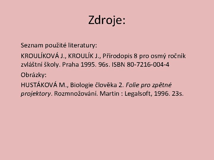 Zdroje: Seznam použité literatury: KROULÍKOVÁ J. , KROULÍK J. , Přírodopis 8 pro osmý