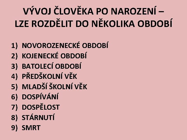 VÝVOJ ČLOVĚKA PO NAROZENÍ – LZE ROZDĚLIT DO NĚKOLIKA OBDOBÍ 1) 2) 3) 4)