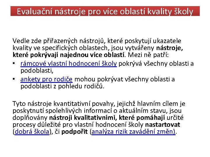 Evaluační nástroje pro více oblastí kvality školy Vedle zde přiřazených nástrojů, které poskytují ukazatele