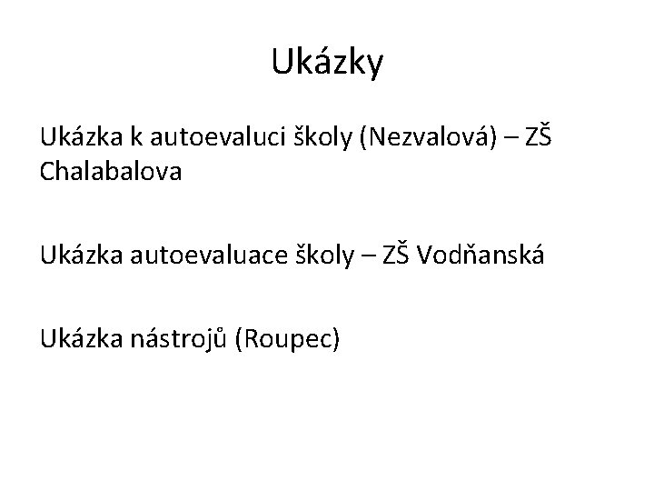 Ukázky Ukázka k autoevaluci školy (Nezvalová) – ZŠ Chalabalova Ukázka autoevaluace školy – ZŠ