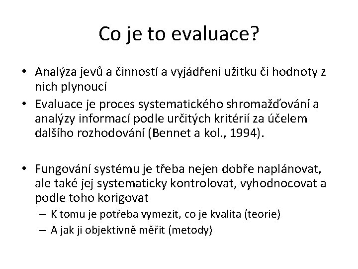 Co je to evaluace? • Analýza jevů a činností a vyjádření užitku či hodnoty