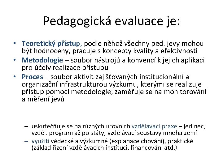 Pedagogická evaluace je: • Teoretický přístup, podle něhož všechny ped. jevy mohou být hodnoceny,