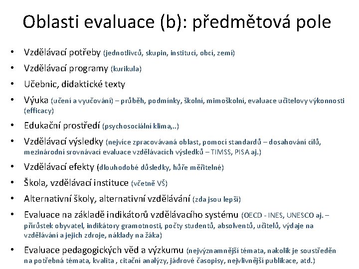 Oblasti evaluace (b): předmětová pole • Vzdělávací potřeby (jednotlivců, skupin, institucí, obcí, zemí) •