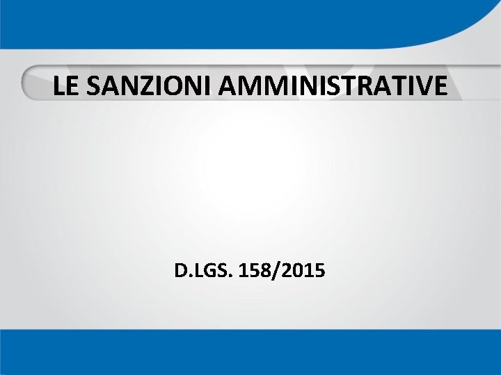 LE SANZIONI AMMINISTRATIVE D. LGS. 158/2015 