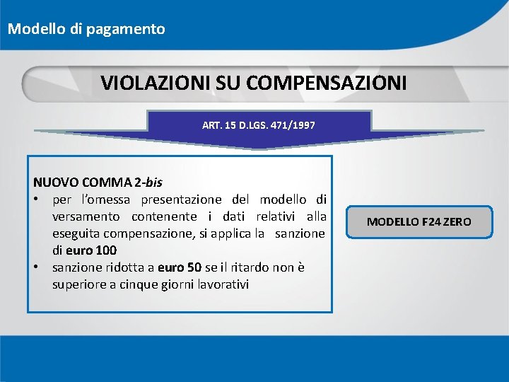 Modello di pagamento VIOLAZIONI SU COMPENSAZIONI ART. 15 D. LGS. 471/1997 NUOVO COMMA 2 Modello di pagamento VIOLAZIONI SU COMPENSAZIONI ART. 15 D. LGS. 471/1997 NUOVO COMMA 2