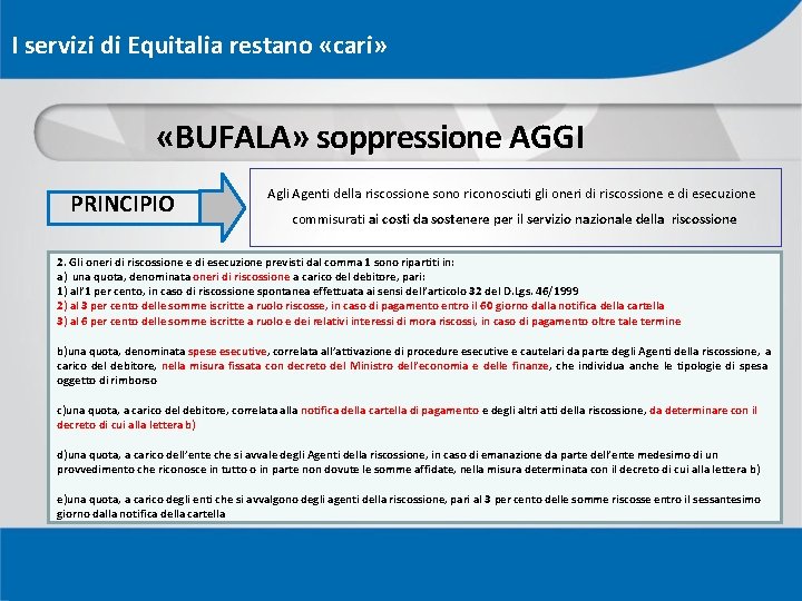 I servizi di Equitalia restano «cari» «BUFALA» soppressione AGGI PRINCIPIO Agli Agenti della riscossione