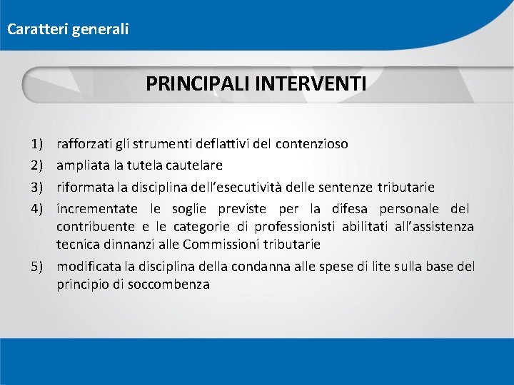 Caratteri generali PRINCIPALI INTERVENTI 1) 2) 3) 4) rafforzati gli strumenti deflattivi del contenzioso