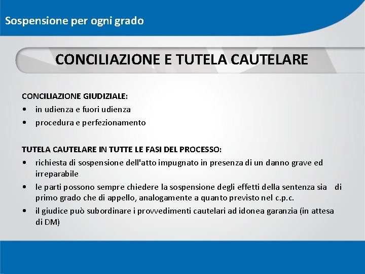 Sospensione per ogni grado CONCILIAZIONE E TUTELA CAUTELARE CONCILIAZIONE GIUDIZIALE: • in udienza e