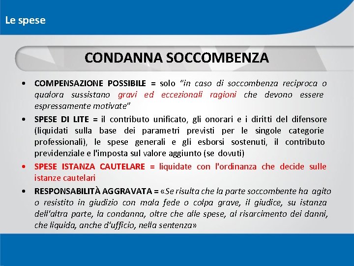 Le spese CONDANNA SOCCOMBENZA • COMPENSAZIONE POSSIBILE = solo “in caso di soccombenza reciproca Le spese CONDANNA SOCCOMBENZA • COMPENSAZIONE POSSIBILE = solo “in caso di soccombenza reciproca