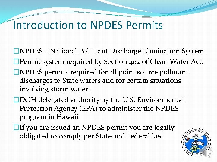 Introduction to NPDES Permits �NPDES = National Pollutant Discharge Elimination System. �Permit system required