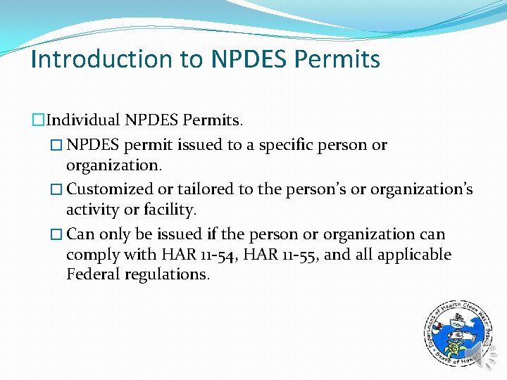 Introduction to NPDES Permits �Individual NPDES Permits. � NPDES permit issued to a specific