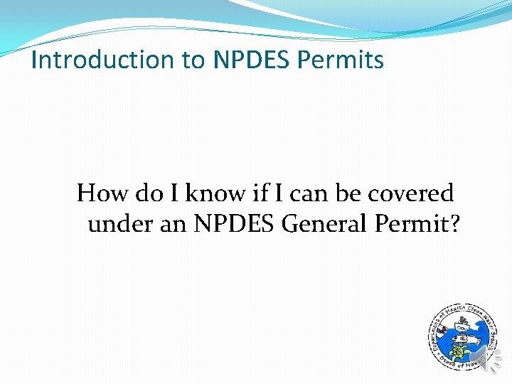 Introduction to NPDES Permits How do I know if I can be covered under