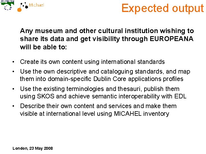 Expected output Any museum and other cultural institution wishing to share its data and