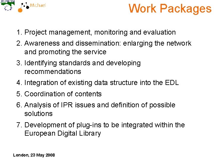 Work Packages 1. Project management, monitoring and evaluation 2. Awareness and dissemination: enlarging the