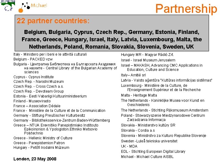 Partnership 22 partner countries: Belgium, Bulgaria, Cyprus, Czech Rep. , Germany, Estonia, Finland, France,