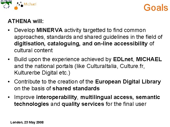 Goals ATHENA will: • Develop MINERVA activity targetted to find common approaches, standards and