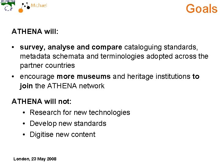 Goals ATHENA will: • survey, analyse and compare cataloguing standards, metadata schemata and terminologies