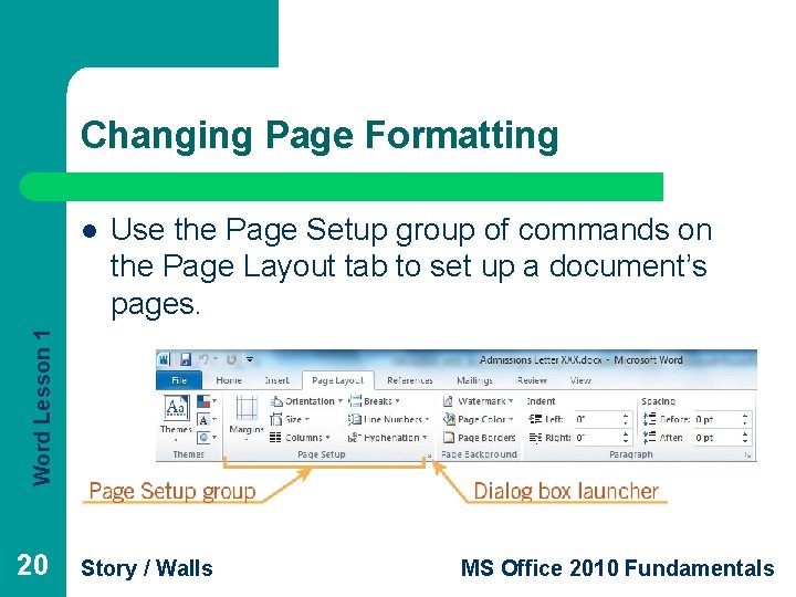 Changing Page Formatting Use the Page Setup group of commands on the Page Layout